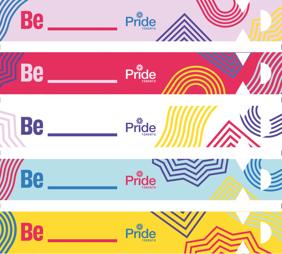 the text "Be" with a line next to it and the Pride Toronto logo repeated 5 times